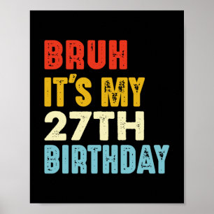 Bruh Es ist mein 27. Geburtstag Lustig Frauen Männ Poster