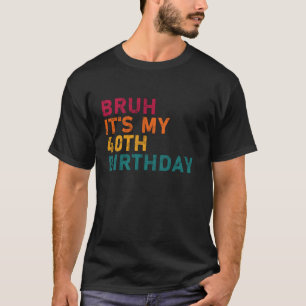 Bruh es ist mein 40. Funny Geburtstag Männer Fraue T-Shirt