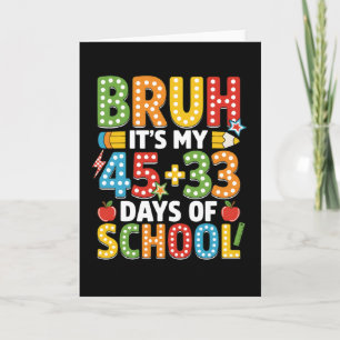 Bruh, es ist mein 45 + 33 Tag in der Schule Lustig Karte