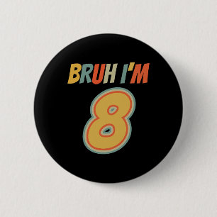 Bruh Es ist mein 8. Geburtstag, ich bin 8. Geburts Button