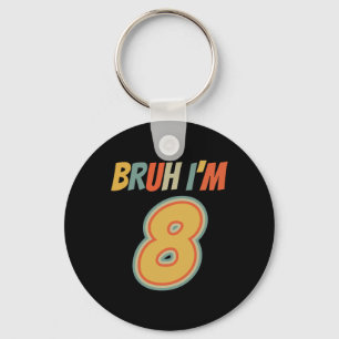 Bruh Es ist mein 8. Geburtstag, ich bin 8. Geburts Schlüsselanhänger