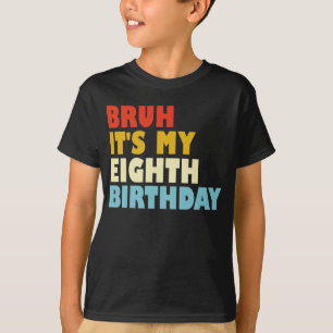 Bruh Es ist mein achter Geburtstag Lustiger 8-jähr T-Shirt