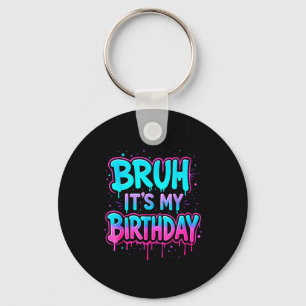 Bruh Es ist mein Geburtstag Drip Lustige Party Fam Schlüsselanhänger