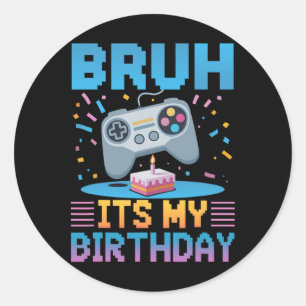 Bruh Es ist mein Geburtstag Gaming Party T-Shirt-G Runder Aufkleber