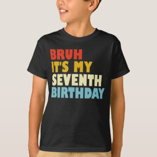 Bruh Es ist mein siebter Geburtstag 7-jähriges Mäd T-Shirt