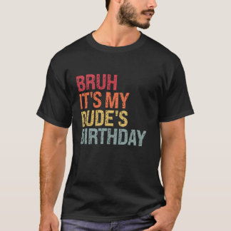 Bruh Es ist mein Typ Geburtstag Bro Sarcasm Happy  T-Shirt