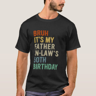 Bruh es ist mein Vater im Gesetz 50. Geburtstag 50 T-Shirt