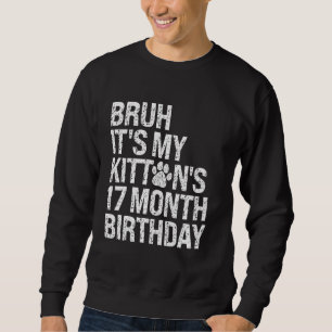 Bruh es ist My Kittens 17-monatige Geburtstagskatz Sweatshirt