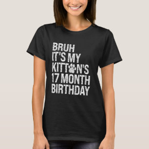 Bruh es ist My Kittens 17-monatige Geburtstagskatz T-Shirt