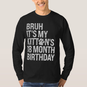 Bruh es ist My Kittens 18-monatige Geburtstagskatz T-Shirt