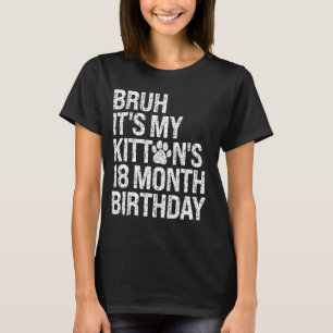 Bruh es ist My Kittens 18-monatige Geburtstagskatz T-Shirt