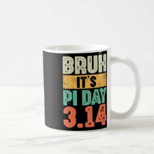 Bruh es ist Pi Tag 3.14 Pi Nummer Mathematik Lehre Kaffeetasse