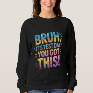 Bruh Es ist Testtag, dass du diesen lustigen Lehre Sweatshirt