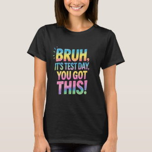 Bruh Es ist Testtag, dass du diesen lustigen Lehre T-Shirt