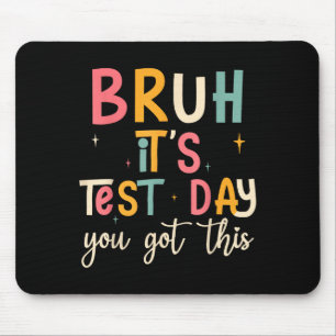 Bruh, es ist Testtag Witziger Motivierend Testtag Mousepad