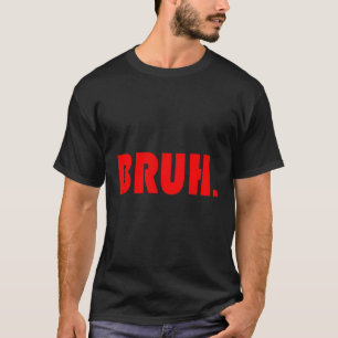 Bruh for Ns Tweens Typ T-Shirt