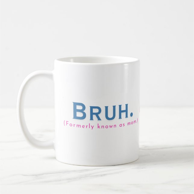 Bruh. (Früher als Mama bekannt) Funny Mug Kaffeetasse (Links)