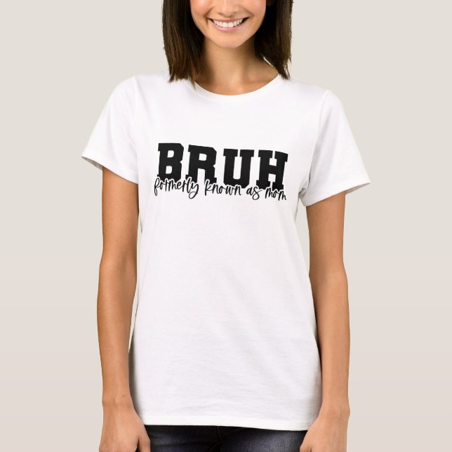 BRUH, früher als Mama bekannt T-Shirt (Vorderseite)