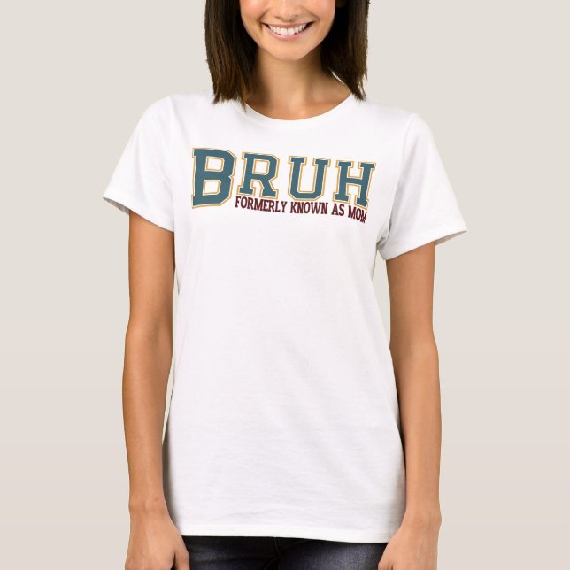 Bruh, früher als Mama bekannt T-Shirt (Vorderseite)