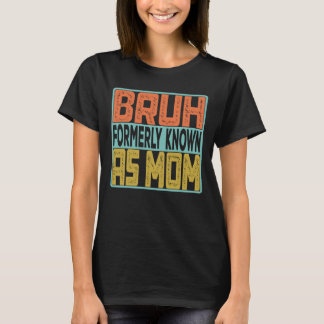 Bruh, früher als Mama bekannt T-Shirt