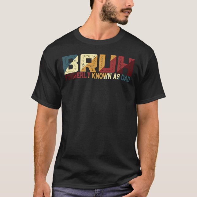 Bruh, früher als Vater bekannt T-Shirt (Vorderseite)