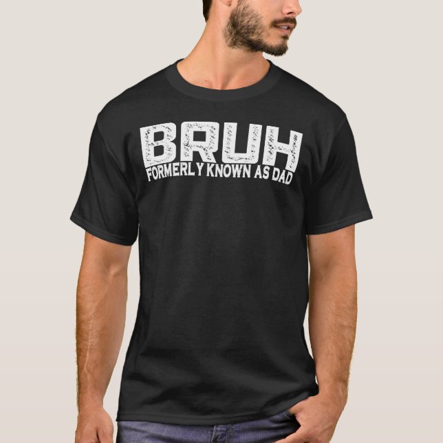 Bruh, früher als Vater bekannt T-Shirt (Vorderseite)