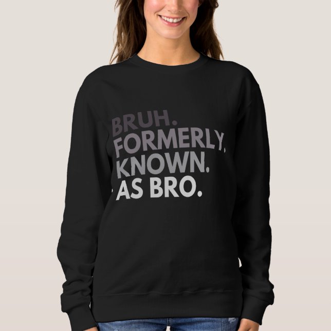Bruh, früher bekannt als Bro Funny Brother Quotes  Sweatshirt (Vorderseite)