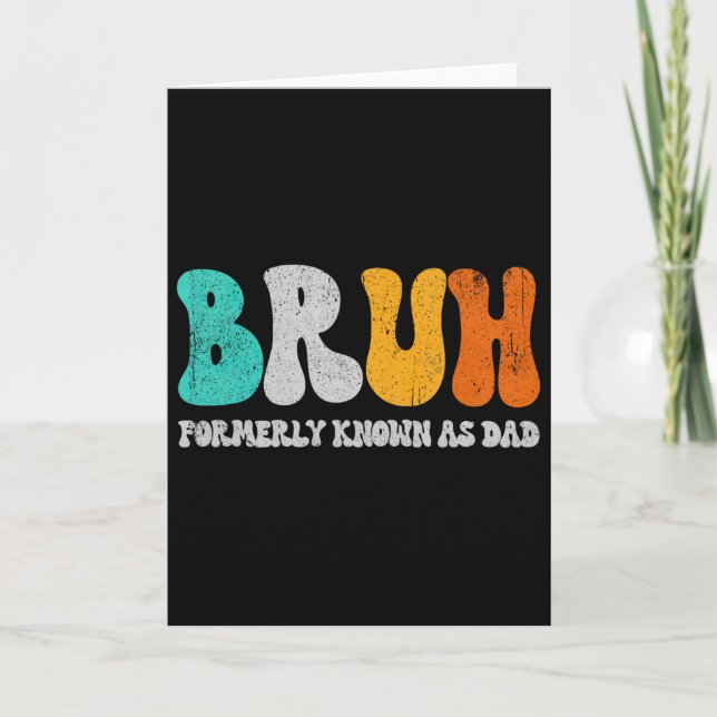 Bruh Früher bekannt als Dad Dada Neues Daddy-Leben Karte (Vorderseite)