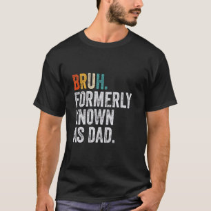Bruh Früher bekannt als Dad Lustiger Bruh Dad Väte T-Shirt