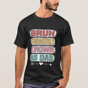 Bruh Früher bekannt als Dad Lustiger Vatertag T-Shirt