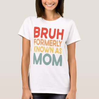 Bruh, früher bekannt als Mama Funny Mama Gift Shir T-Shirt