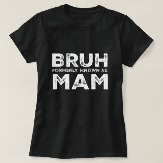 Bruh, früher bekannt als Mama Funny Mother Day tee