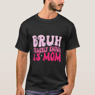 Bruh, früher bekannt als Mama Funny Mother's Day T T-Shirt