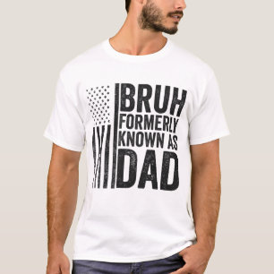 Bruh, früher Vater Vathers Day, 4. Juli T-Shirt
