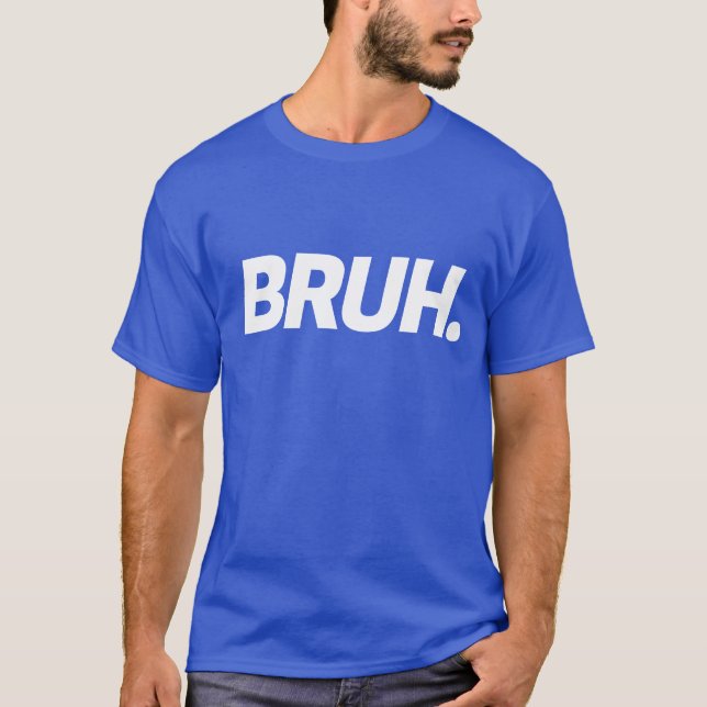 Bruh Funny Boys Teen Mens Zitat T-Shirt (Vorderseite)