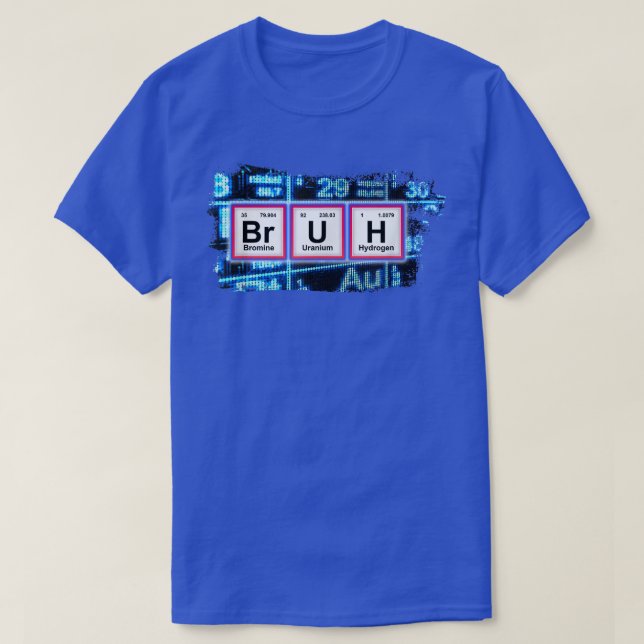 BRUH Funny Chemistry Spaß Pun Periodic Table Funn T-Shirt (Design vorne)