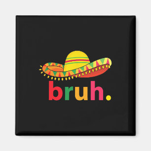 Bruh Funny Cinco De Mayo Mexican Fiesta Magnet