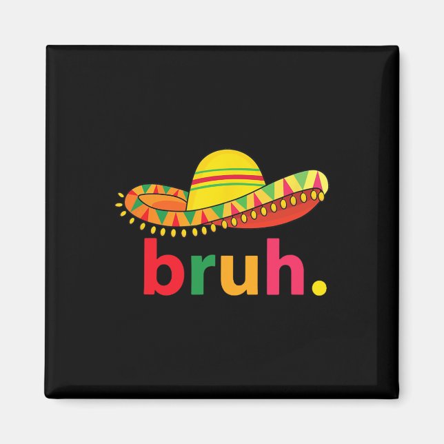 Bruh Funny Cinco De Mayo Mexican Fiesta Magnet (Vorne)