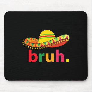 Bruh Funny Cinco De Mayo Mexican Fiesta Mousepad