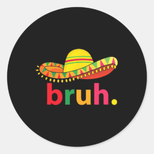 Bruh Funny Cinco De Mayo Mexican Fiesta Runder Aufkleber