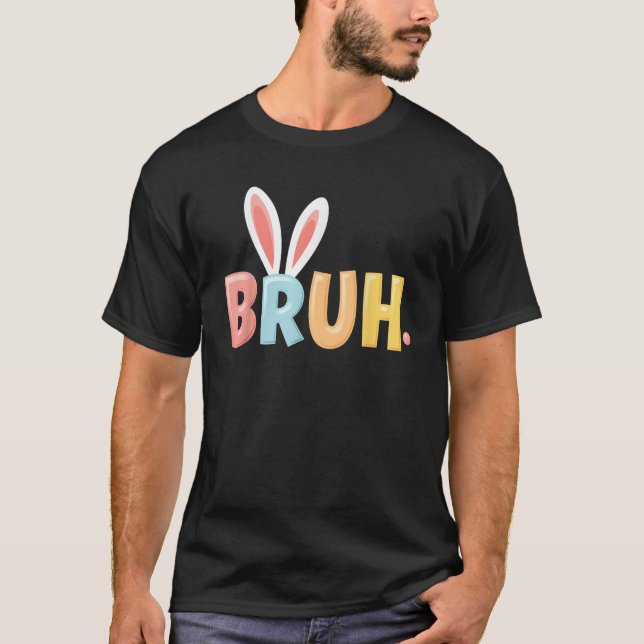 Bruh Funny Meme Easter Day Bunny Eggs Bro Teens Bo T-Shirt (Vorderseite)