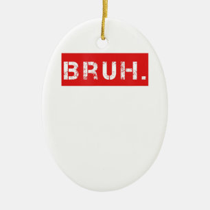 Bruh Funny Meme Sprichwort Brother Grußgeschenke  Keramik Ornament