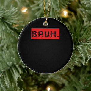 Bruh Funny Meme Sprichwort Brother Grußgeschenke  Keramik Ornament