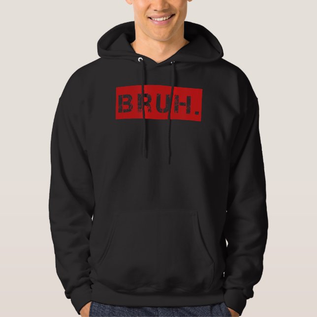 Bruh Funny Meme Sprichwort Brother Grußgeschenke T Hoodie (Vorderseite)