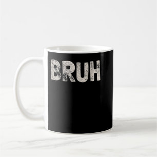 Bruh Funny Meme Sprichwort Brother Grußgeschenke T Kaffeetasse