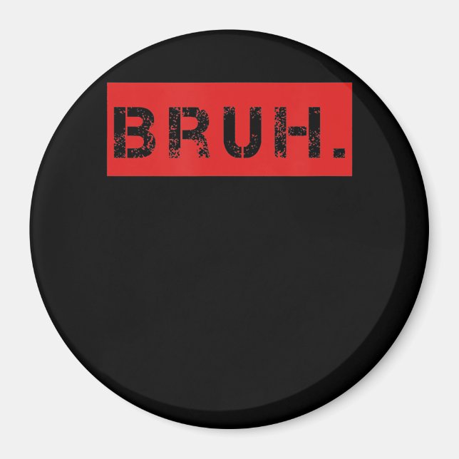 Bruh Funny Meme Sprichwort Brother Grußgeschenke T Magnet (Vorne)