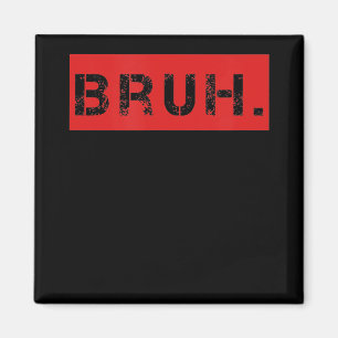 Bruh Funny Meme Sprichwort Brother Grußgeschenke T Magnet