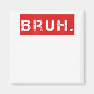 Bruh Funny Meme Sprichwort Brother Grußgeschenke T Magnet