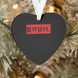 Bruh Funny Meme Sprichwort Brother Grußgeschenke T Ornament