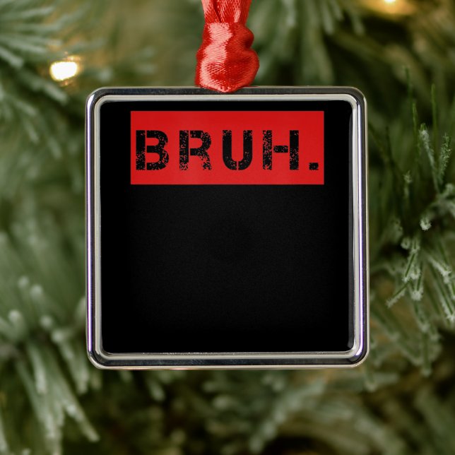 Bruh Funny Meme Sprichwort Brother Grußgeschenke T Ornament Aus Metall (Baum)